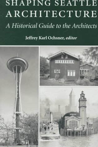 Book cover : Shaping Seattle Architecture: A Historical Guide to the Architects