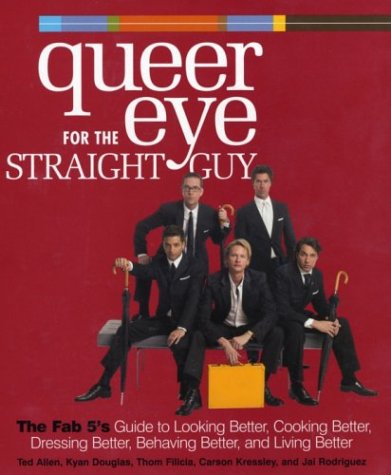 Book cover : Queer Eye for the Straight Guy : The Fab 5's Guide to Looking Better, Cooking Better, Dressing Better, Behaving Better, and Living Better